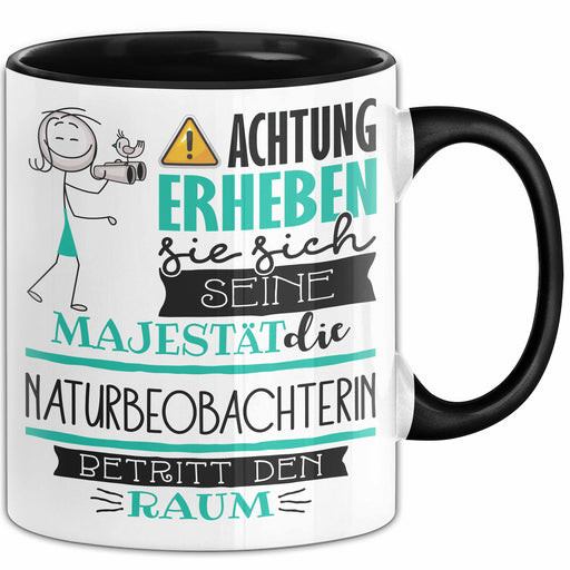 Naturbeobachterin Tasse Geschenk Lustiger Spruch Bitte Erheben Sie Sich Seine Majestät Die Naturbeobachterin Betritt Den Raum Schwarz Trendation