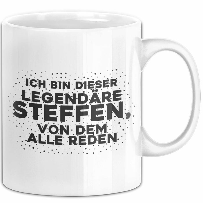 Steffen Tasse Ich Bin Dieser Legendaere Steffen, Von Dem Alle Reden