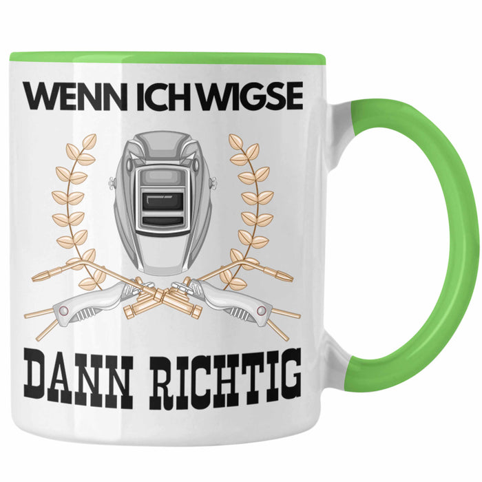Schweißen Tasse Geschenk für Schweißer Metallbau Sprüche Männer Lustig Wenn Ich Wigse Dann Richtig Grün Trendation