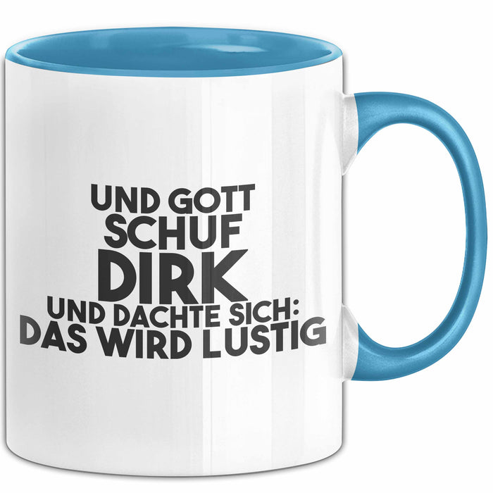 Dirk Tasse Und Gott Schuf Dirk Und Dachte Sich: Das Wird Lustig Geschenk