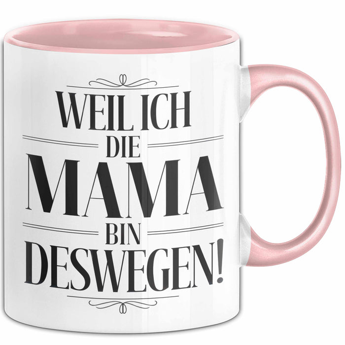 Mama Muttertag Tasse Becher Geschenk Lustige Geschenkidee Spruch Weil Ich Die Mama Bin Deswegen Rosa Trendation