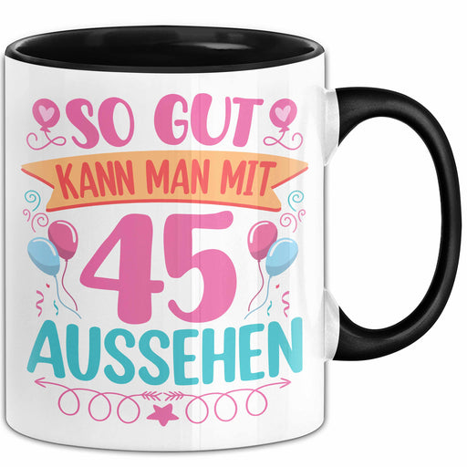 45er Geburtstag Tasse Geschenk Frauen So Gut Kann Man Mit 45 Aussehen Geschenkidee Geburtstag Trendation