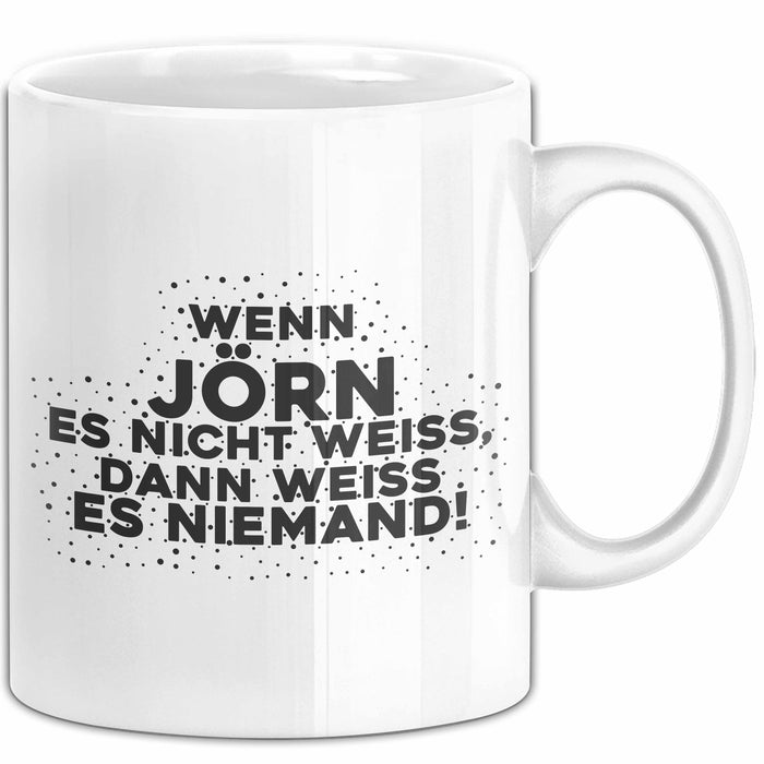 Joern Tasse Wenn Joern Es Nicht Weiss, Dann Weiss Es Niemand! Geschenk