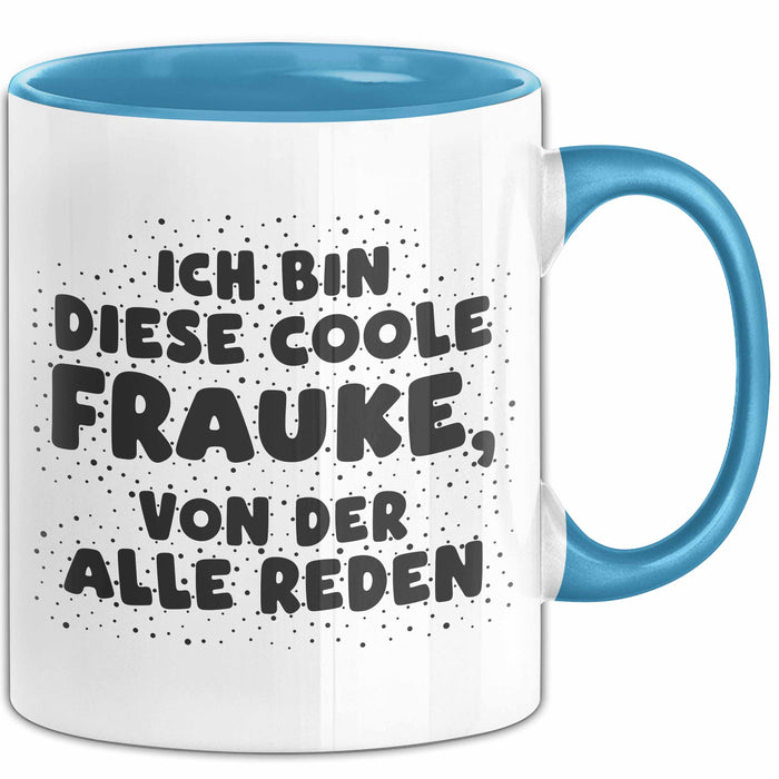 Frauke Tasse Ich Bin Diese Coole Frauke, Von Der Alle Reden Geschenk