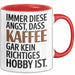 Kaffeeliebhaber Tasse Geschenk Lustige Geschenkidee Spruch Immer Diese Angst, Dass Kaffee Gar Kein Richtiges Hobby Ist Rot Trendation