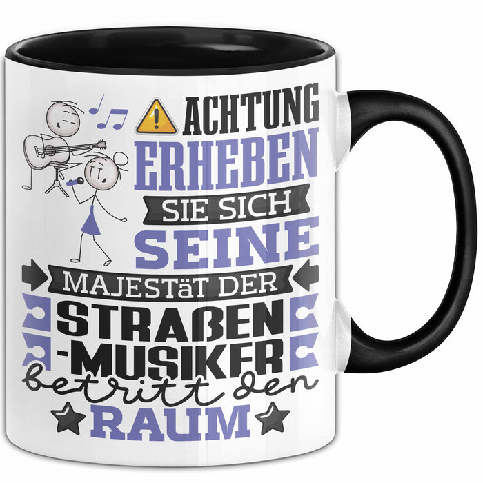 Straßenmusiker Geschenk Tasse Lustiger Spruch Erheben Sie Sich Der Straßenmusiker Betritt den Raum Schwarz Trendation