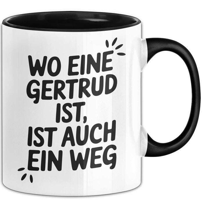 Gertrud Tasse Geschenk Wo Eine Gertrud Ist Ist Auch Ein Weg Geschenkidee Becher mit Name Schwarz Trendation