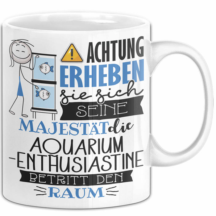 Aquarium-Enthusiastin Tasse Geschenk Lustiger Spruch Bitte Erheben Sie Sich Seine Majestät Die Aquarium-Enthusiastin Betritt Den Raum Weiß Trendation