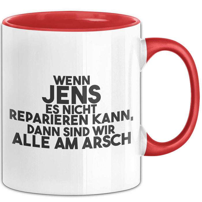 Jens Tasse Wenn Jens Es Nicht Reparieren Kann, Dann Sind Wir Alle Am Arsch Rot Trendation