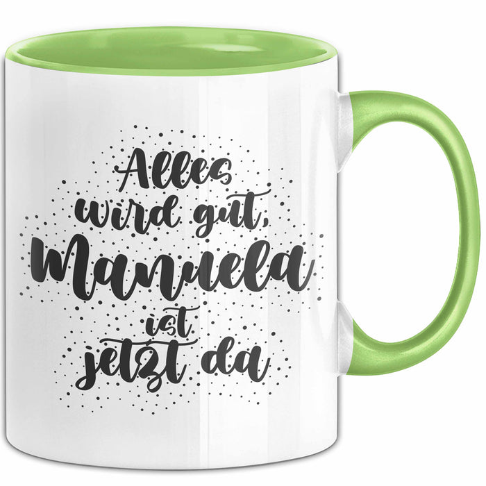 Manuela Tasse Alles Wird Gut, Manuela Ist Jetzt Da Geschenk