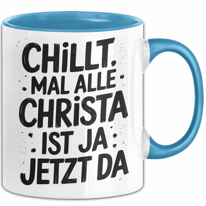 Christa Tasse Geschenk Chillt Mal Alle Christa Ist Ja Jetzt Da Geschenkidee Becher mit Name Blau Trendation