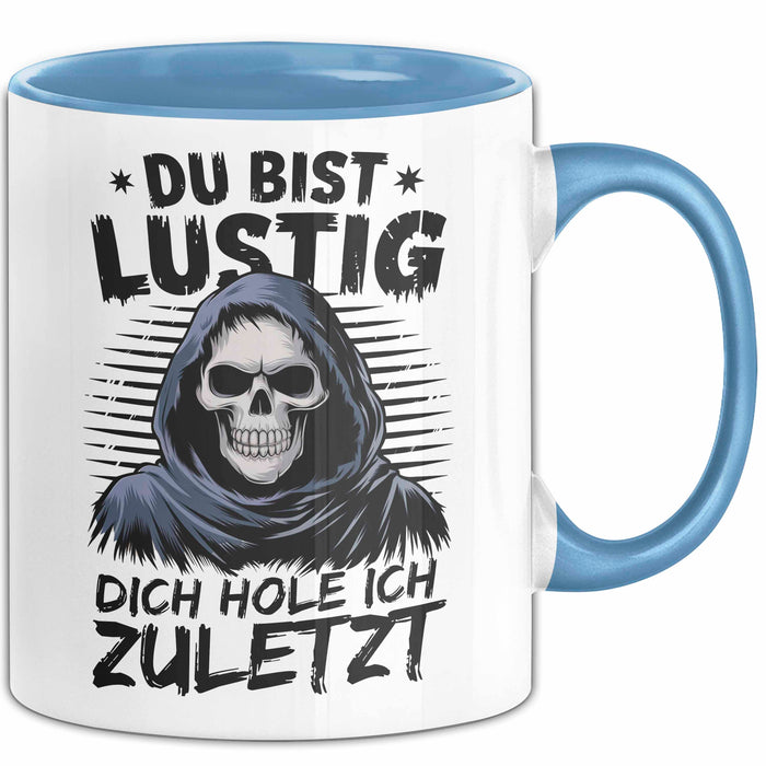 Sensenmann Tasse Geschenk Lustige Geschenkidee Spruch Du Bist Lustig Dich Hole Ich Zuletzt Blau Trendation