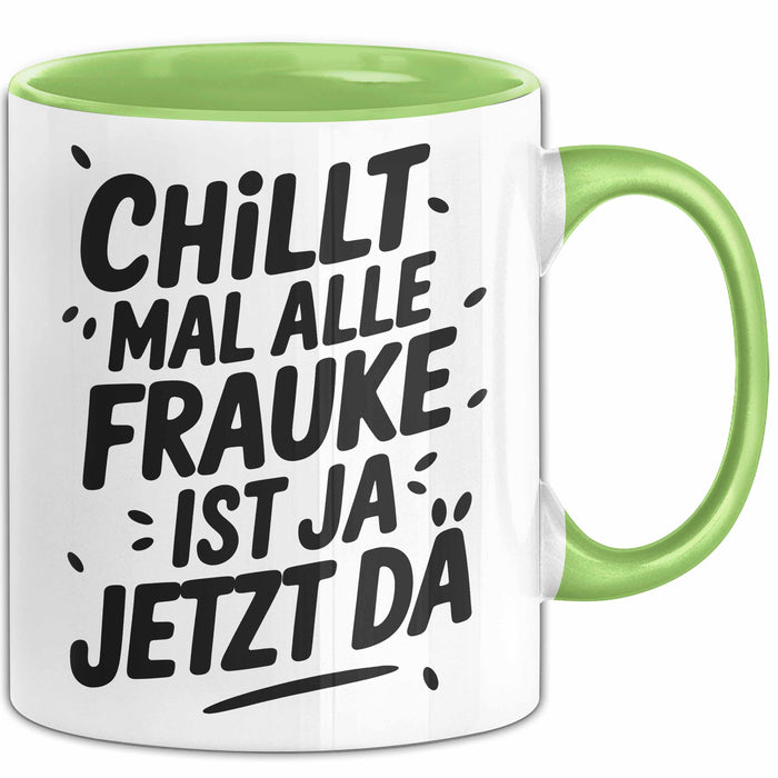Frauke Tasse Geschenk Chillt Mal Alle Frauke Ist Ja Jetzt Da Geschenkidee Becher mit Name Grün Trendation