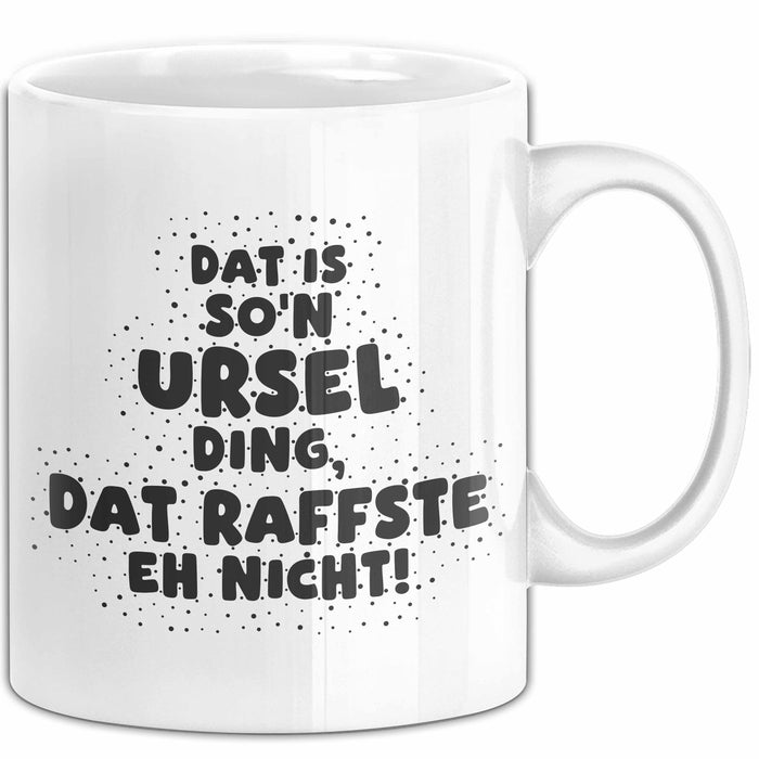 Ursel Tasse Dat Is So'n Ursel Ding, Dat Raffste Eh Nicht Geschenk