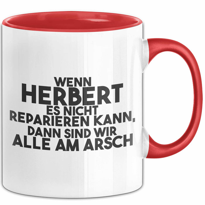 Herbert Tasse Wenn Herbert Nicht Repariert, Sind Wir Am Arsch Geschenk Rot Trendation