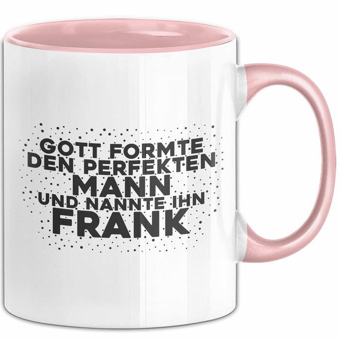 Frank Tasse Gott Formte Den Perfekten Mann Und Nannte Ihn Frank Geschenk