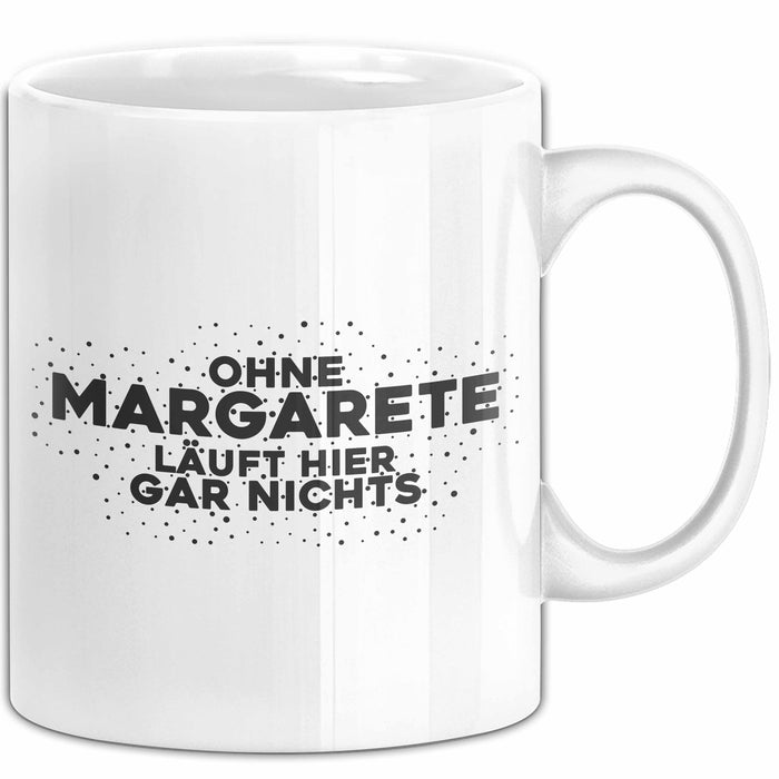 Margarete Tasse Ohne Margarete Laeuft Hier Gar Nichts Geschenk