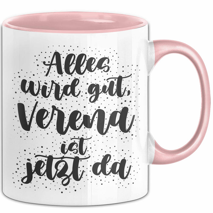 Verena Tasse Alles Wird Gut, Verena Ist Jetzt Da Geschenk