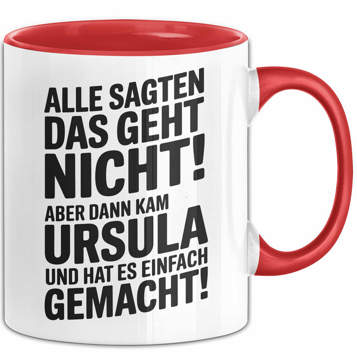 Ursula Tasse Geschenk Alle Sagten Das Geht Nicht Aber Dann Kam Ursula Und Hat Es Einfach Gemacht Geschenkidee Becher mit Name Rot Trendation