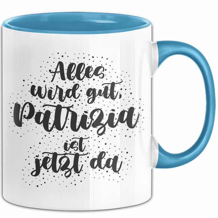 Patrizia Tasse Alles Wird Gut, Patrizia Ist Jetzt Da Geschenk