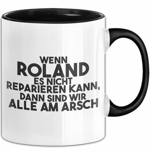 Roland Tasse Wenn Roland Nicht Repariert, Sind Wir Am Arsch Geschenk Schwarz Trendation