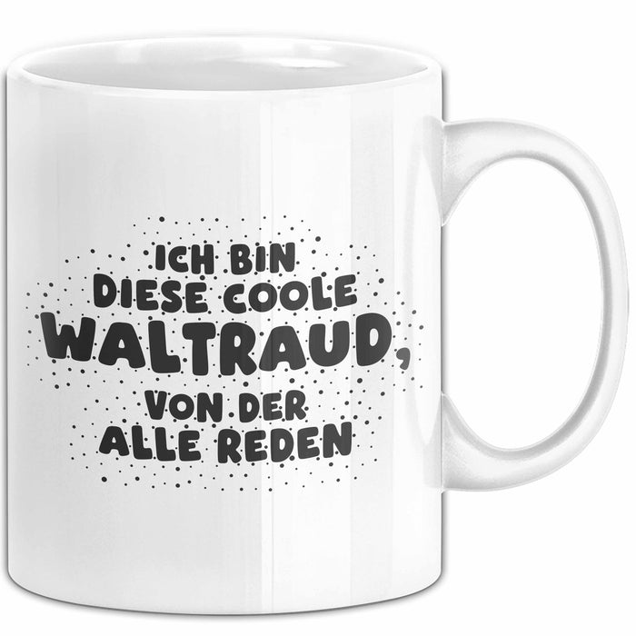 Waltraud Tasse Ich Bin Diese Coole Waltraud, Von Der Alle Reden Geschenk