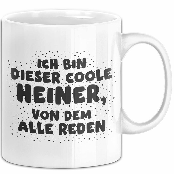 Heiner Tasse Ich Bin Dieser Coole Heiner, Von Dem Alle Reden Geschenk Weiß Trendation