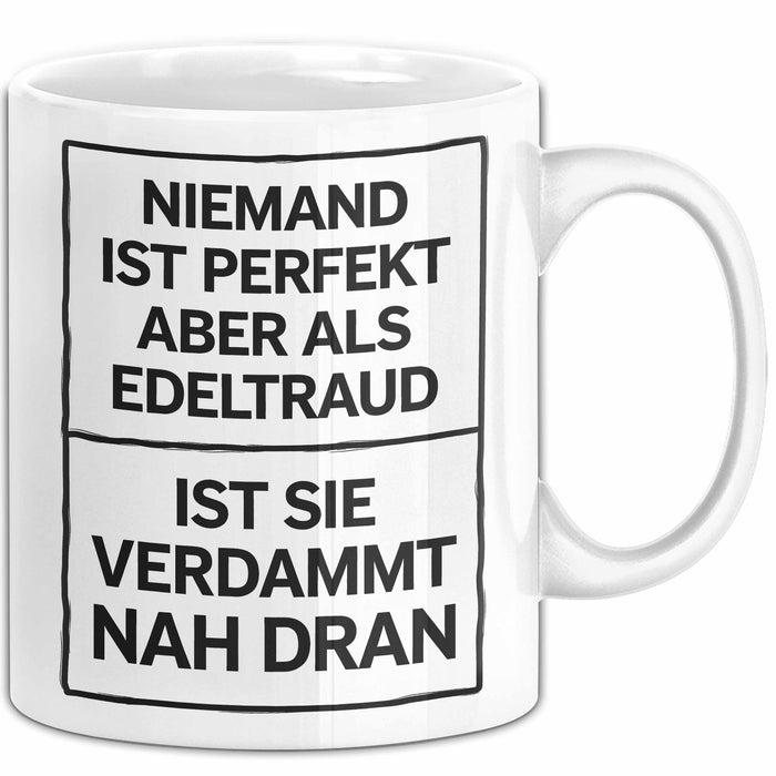 Edeltraud Tasse Geschenk Niemand Ist Perfekt Edeltraud Verdammt Nah Dran Geschenkidee Weiß Trendation