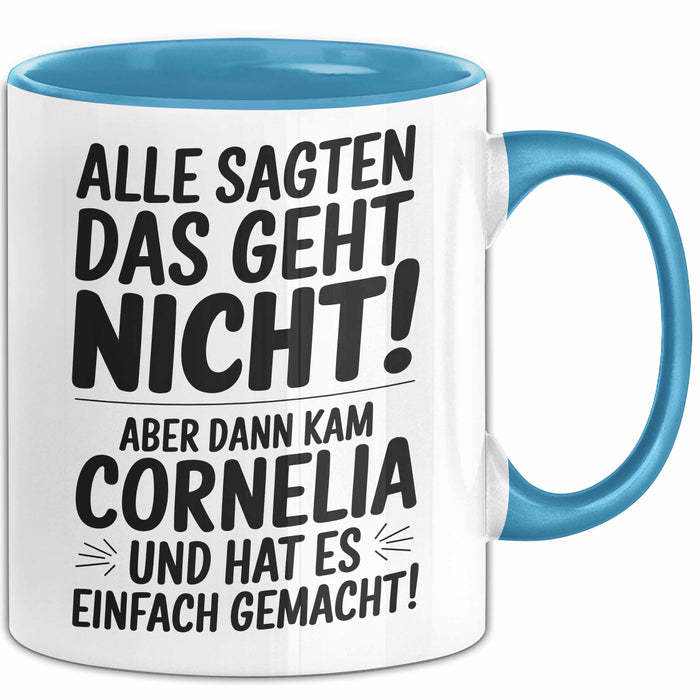 Cornelia Tasse Geschenk Alle Sagten Das Geht Nicht Aber Dann Kam Cornelia Und Hat Es Einfach Gemacht Geschenkidee Becher mit Name Blau Trendation