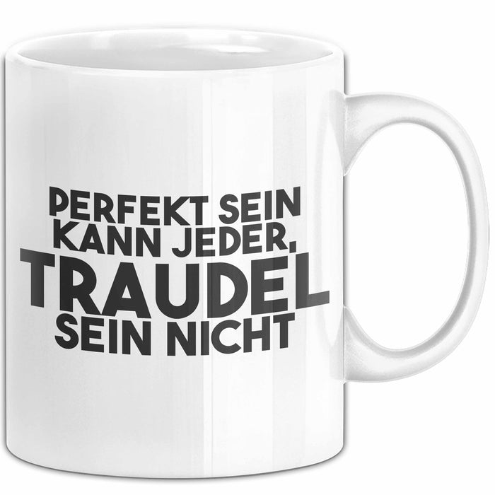Traudel Tasse Perfekt Sein Kann Jeder, Traudel Sein Nicht Geschenk