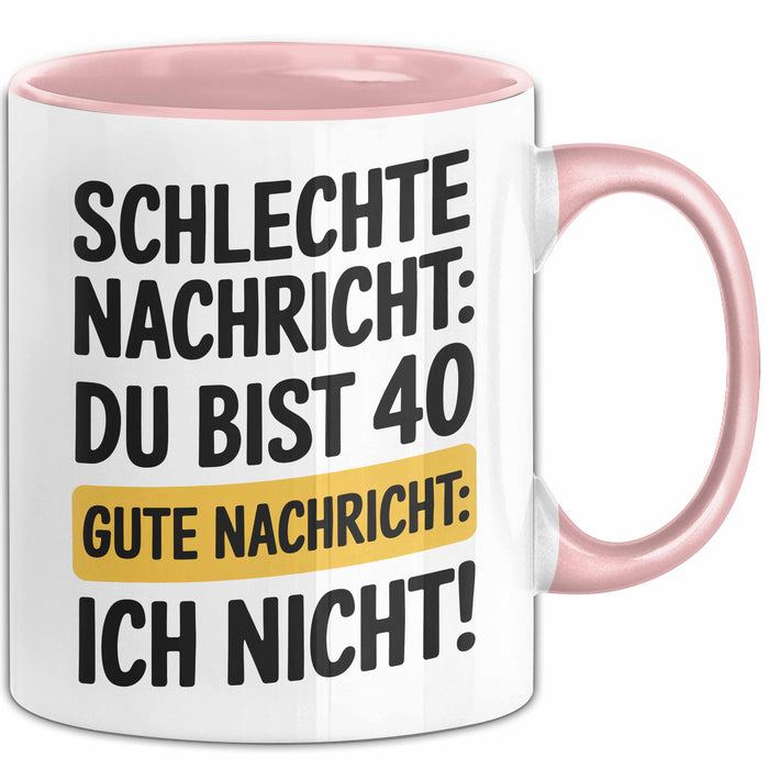 40 Geburtstagsfeier Tasse Geschenk Lustige Geschenkidee Spruch Schlechte Nachricht Du Bist 40 Gute Nachricht: Ich Nicht Rosa Trendation