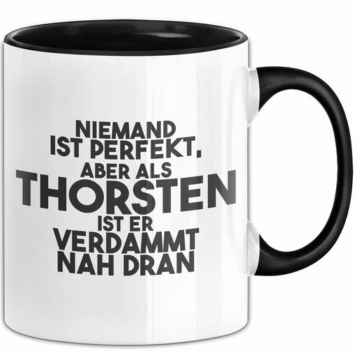 Thorsten Tasse Niemand Ist Perfekt, Thorsten Ist Nah Dran Geschenk Schwarz Trendation