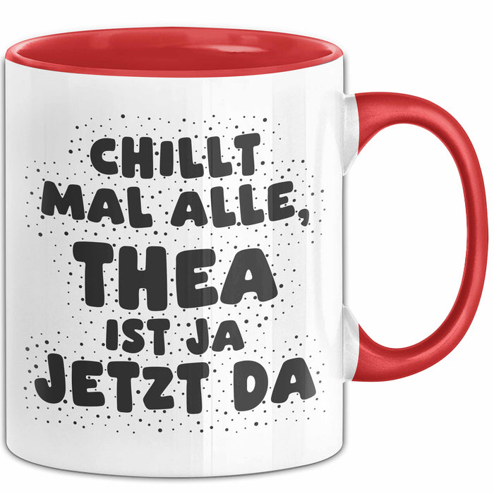 Thea Tasse Chillt Mal Alle, Thea Ist Ja Jetzt Da Geschenk