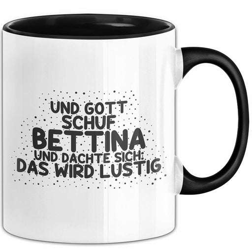 Bettina Tasse Und Gott Schuf Bettina Und Dachte Sich: Das Wird Lustig Schwarz Trendation