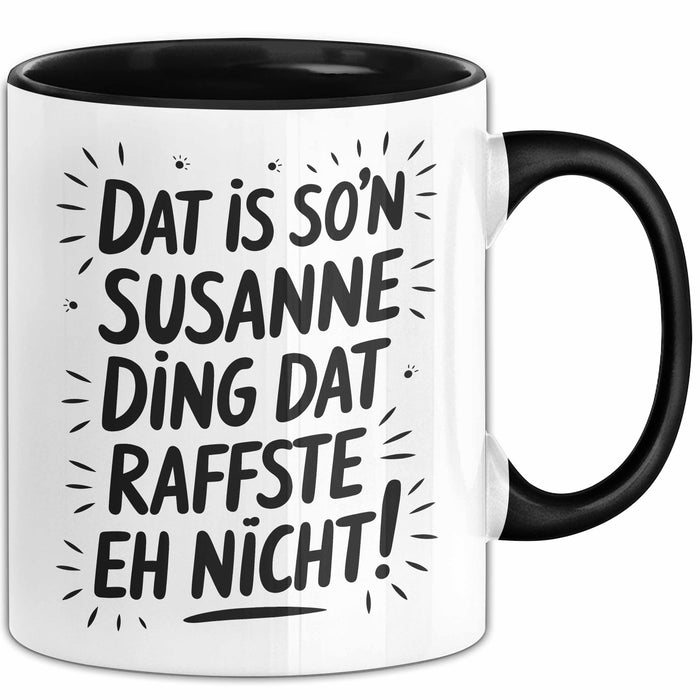 Susanne Tasse Geschenk Dat Is So'n Susanne Ding Dat Raffste Eh Nicht Geschenkidee Becher mit Name Schwarz Trendation