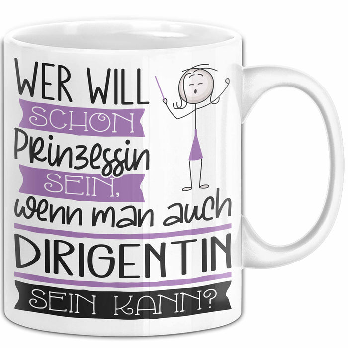 Dirigentin Tasse Geschenk Spruch Wer Will Schon Prinzessin Sein Wenn Man Auch Dirigentin Sein Kann Weiß Trendation