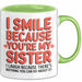 Schwester Tasse Geschenk I Smile Because Youre My Sister Geschenkidee Grün Trendation