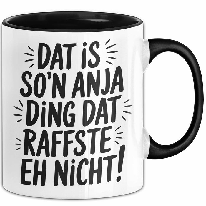 Anja Tasse Geschenk Dat Is So'n Anja Ding Dat Raffste Eh Nicht Geschenkidee Becher mit Name Schwarz Trendation