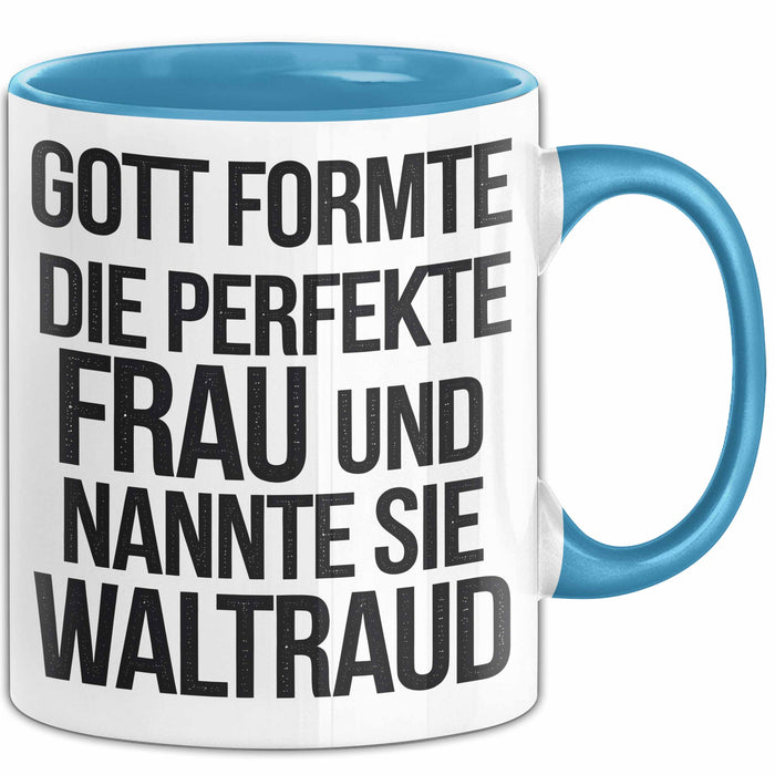 Waltraud Tasse Geschenk Gott Formte Die Perfekte Frau Waltraud Geschenkidee Blau Trendation