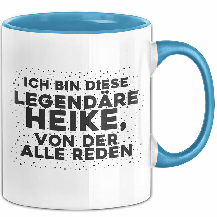 Heike Tasse Ich Bin Diese Legendaere Heike, Von Der Alle Reden Geschenk