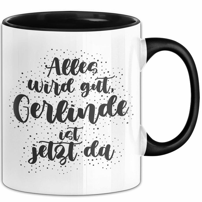 Gerlinde Tasse Alles Wird Gut, Gerlinde Ist Jetzt Da Geschenk