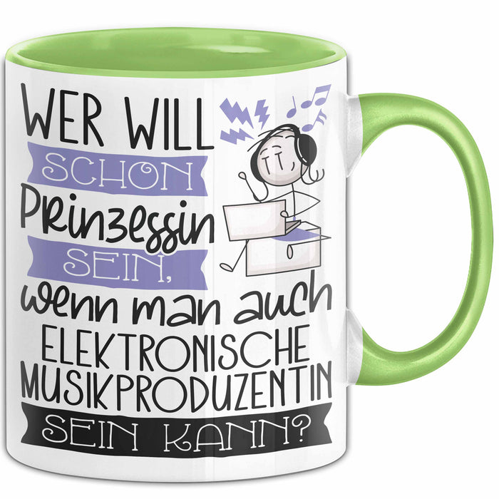 Elektronische Musikproduzentin Tasse Geschenk Spruch Wer Will Schon Prinzessin Sein Wenn Man Auch Elektronische Musikproduzentin Sein Kann Grün Trendation