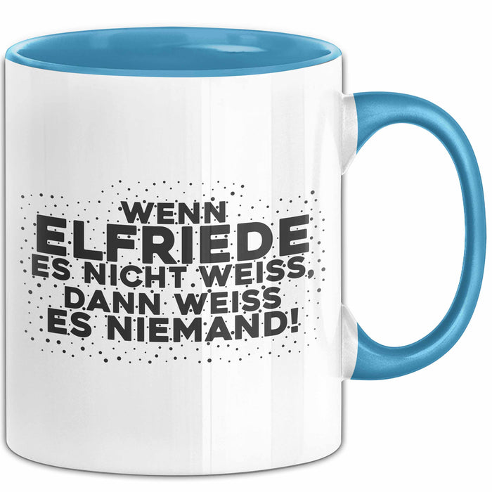 Elfriede Tasse Wenn Elfriede Es Nicht Weiss, Dann Weiss Es Niemand!