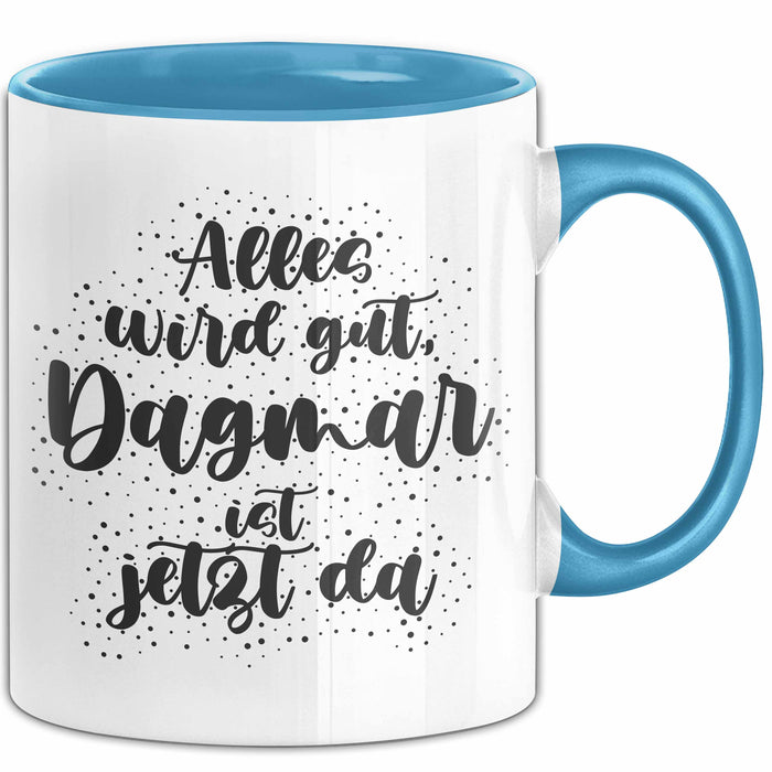 Dagmar Tasse Alles Wird Gut, Dagmar Ist Jetzt Da Geschenk