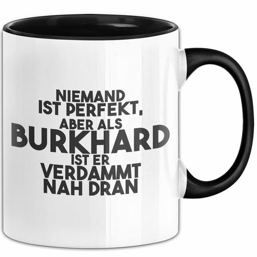 Burkhard Tasse Niemand Ist Perfekt, Burkhard Ist Nah Dran Geschenk Schwarz Trendation