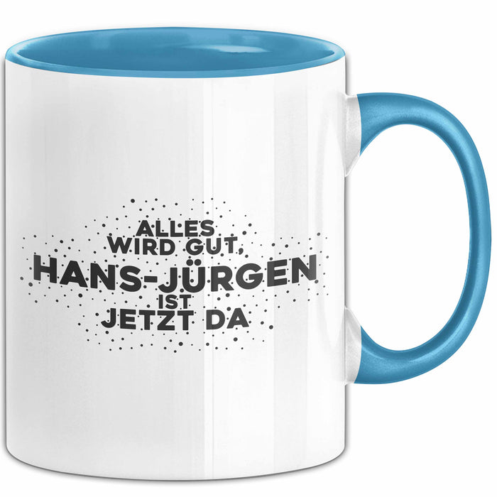 Hans-Juergen Tasse Alles Wird Gut, Hans-Juergen Ist Jetzt Da Geschenk