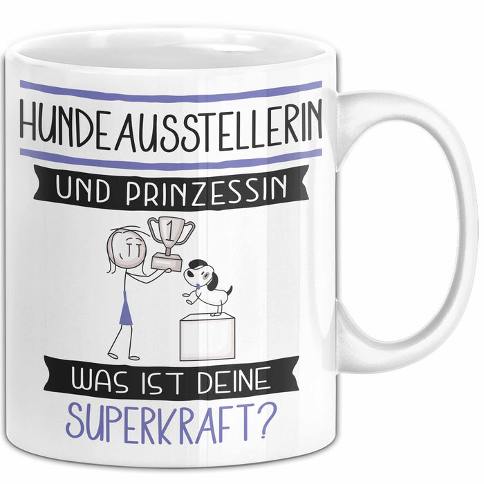 Hundeausstellerin Und Prinzessin Tasse Geschenk Für Eine Hundeausstellerin Geburtstag Was Ist Deine Superkraft Weiß Trendation