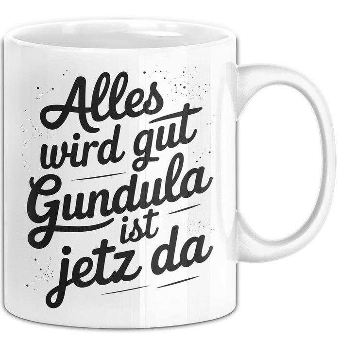 Gundula Tasse Geschenk Alles Ist Gut Gundula Ist Jetz Da Geschenkidee Becher mit Name Weiß Trendation