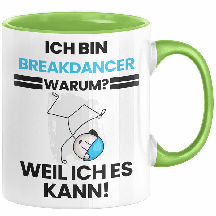 Breakdancer Geschenk Tasse Lustiger Spruch Ich Bin Breakdancer Warum Weil Ich Es Kann Geschenkidee Bester Breakdancer Geburtstag Kaffee-Becher Grün Trendation