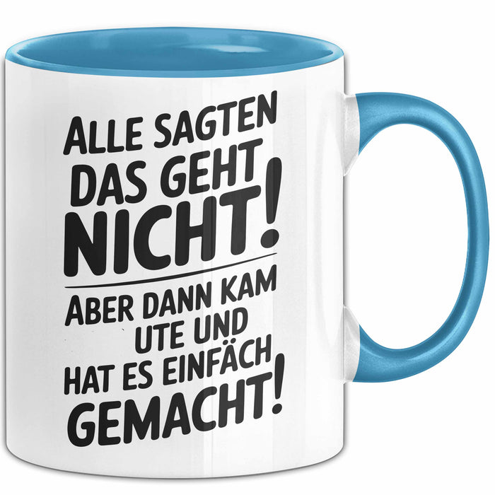 Ute Tasse Geschenk Alle Sagten Das Geht Nicht Aber Dann Kam Ute Und Hat Es Einfach Gemacht Geschenkidee Becher mit Name Blau Trendation
